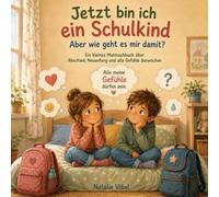 Jetzt bin ich ein Schulkind. Aber wie geht es mir damit ?: Ein kleines Mutmachbuch über Abschied, Neuanfang und alle Gefühle dazwischen