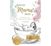 Jetzt ist Mama dran! Das inspirierende Mitmachbuch für Mamas: Deine Oase zum Auftanken und Entfliehen!: Für alle, die mal aus dem Alltagschaos ... zum Abschalten, Durchatmen und Entspannen!