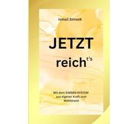 Jetzt reich -t’s: Mit dem SIMSEK-SYSTEM aus eigener Kraft zum Wohlstand Vermögend werden, ein glückliches und zufriedenes Leben führen, ohne auf andere zu warten