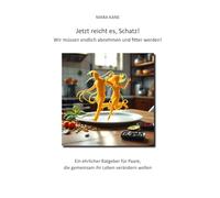 Jetzt reicht es, Schatz! Wir müssen endlich abnehmen und fitter werden!: Ein ehrlicher Ratgeber für Paare, die gemeinsam ihr Leben verändern wollen