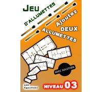 JEU D'ALLUMETTE : AJOUTEZ DEUX ALLUMETTES: Casse-têtes stimulants avec solutions pour adultes et adolescents | Jeux de logique mathématique | Niveau 3 (JEU D'allumettes "Énigmes mathématiques")