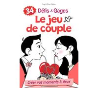 Jeu de couple - Défis & gages: Questions révélatrices, défis et gages à jouer à deux pour vous rapprocher et renforcer votre complicité