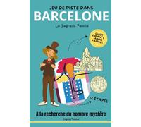 Jeu de piste dans Barcelone - La Sagrada Familia : A la recherche du nombre mystère (Explor’Book): Guide Enfants, ados, famille, 12 étapes (Barcelone en famille)