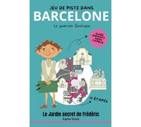 Jeu de piste dans Barcelone - Le quartier Gothique : Le jardin secret de Frédéric (Explor’Book enfants dès 7 ans): Guide enfants, ados famille en 17 étapes (Barcelone en famille)