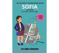 Jeu de piste dans Sofia - Bulgarie - Centre historique : Les aigles silencieux (Explor’Book): Guide Enfants, ados, famille, 18 étapes