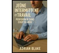 Jeûne intermittent et travail : performer sans coup de mou (Le Pouvoir du Jeûne)