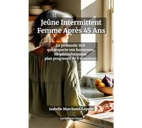 Jeûne Intermittent Femme Après 45 Ans : Le Protocole 16:8 Adapté à la Périménopause - Métabolisme, Hormones et Perte de Poids: Plan progressif de 8 ... et retrouver votre énergie sans privation