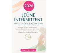 Jeûne Intermittent pour les Femmes de Plus de 40 Ans: Programme 16:8 avec recettes et plans hebdomadaires pour être en bonne santé et mince ; Le Guide Complet pour Débutantes