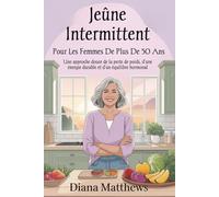 Jeûne intermittent pour les femmes de plus de 50 ans: Une approche douce de la perte de poids, d’une énergie durable et d’un équilibre hormonal