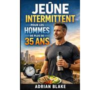 Jeûne intermittent pour les hommes de plus de 35 Ans: Retrouver énergie, forme et clarté mentale sans s’épuiser (Le Pouvoir du Jeûne)