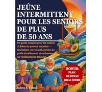 JEÛNE INTERMITTENT POUR LES SENIORS DE PLUS DE 50 ANS: Un guide complet pour les seniors : Libérez le pouvoir du jeûne - Revitalisez votre santé, ... et embrassez un vieillissement gracieux