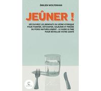 Jeûner !: Découvrez les bienfaits du jeûne hydrique pour purifier, détoxifier, rajeunir et perdre du poids naturellement - Le guide ultime pour réveiller votre santé