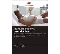 Jeunesse et santé reproductive: Accès aux services de santé reproductive et recours à ces services chez les jeunes du sous-comté de Bukiyi, district de Sironko Ouganda