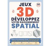 JEUX 3D DÉVELOPPEZ VOTRE RAISONNEMENT SPATIAL: Cahier d’Entraînement Visuel : Maîtrisez les Vues Dessus, Face et Profil pour Passer du 2D au 3D ... 3D - Défis Isométriques et Géométriques)