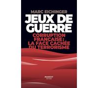 Jeux de guerre - Corruption française : la face cachée de terrorisme: Corruption français : la face cachée du terrorisme