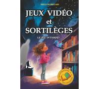 JEUX VIDÉO ET SORTILÈGES : Le jeu interdit: Livre pour enfant 8 ans 9 ans 10 ans 11 ans aventure fantastique mystère enquête magique. Danger d'internet enfant accro aux jeux vidéo.