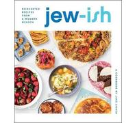 Jew-Ish: A Cookbook: Reinvented Recipes from a Modern Mensch-Innovative Jewish Recipes for a New Generation