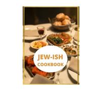 JEW-ISH COOKBOOK : JEWISH COOKING AND JEWISH BAKING RECIPES: Traditional Jewish Baking and Cookery Book with over 100 Recipes
