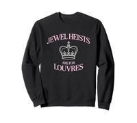 Jewel Heists Are For Louvres Funny Crown Art Sweatshirt