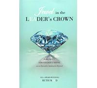 Jewel in the LEADER's CROWN: Powerful Strategies to Shine as an Executive Assistant & Beyond