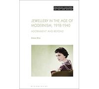 Jewellery in the Age of Modernism 1918-1940: Adornment and Beyond (Material Culture of Art and Design)