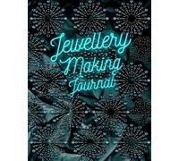 Jewellery Making Journal: Keep Track of your Projects - Handy Logbook for your Jewellery Designs, Components, Sketching, Description and Princing Record.