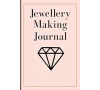 Jewellery Making Journal: Keep your jewellery making projects organized and track supplies sketches and inspirations to improve creativity and design planning