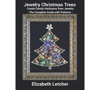 Jewelry Christmas Trees: Create Family Heirlooms with Jewelry - The Complete Guide with Patterns