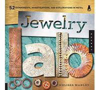 Jewelry Lab: 52 Experiments, Investigations, and Explorations in Metal (Lab Series)