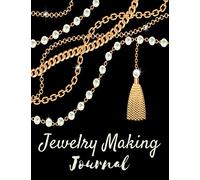 Jewelry Making Journal: Jewellery Making Log Book, Project Planner, Organiser Logbook & Design Sketchbook - Perfect Gift for Jewelry Makers & Designers Women, Girls, Teens, Kids