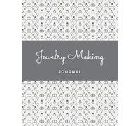 Jewelry Making Journal: Project Planner | Log Book | Perfect Tool for Jewelry Makers & Designers (Jewelry Making Journals)