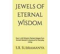 Jewels of Eternal Wisdom: Over 1,100 Wisdom-Packed Adages from Ancient Sanskrit Literature for Everyday Living
