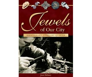 Jewels of Our City: Birmingham's Jewellery Quarter