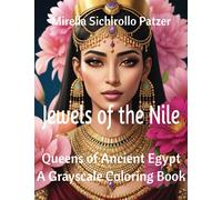 Jewels of the Nile: Glorious Queens of Ancient Egypt: A Grayscale Coloring Book for Adults, Seniors, and Teens with Trivia