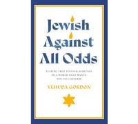 Jewish Against All Odds: Staying True to Your Heritage in a World That Wants You to Conform