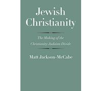 Jewish Christianity: The Making of the Christianity-Judaism Divide (The Anchor Yale Bible Reference Library)