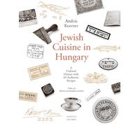 Jewish Cuisine in Hungary: A Cultural History with 83 Authentic Recipes