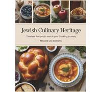 Jewish Culinary Heritage: Timeless Recipes to Enrich Your Cooking Journey - Maddie ZD Bowers