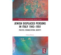 Jewish Displaced Persons in Italy 1943-1951 : Politics, Rehabilitation, Identity