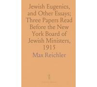 Jewish Eugenics, and Other Essays; Three Papers Read Before the New York Board of Jewish Ministers, 1915