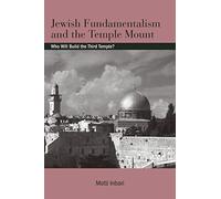 Jewish Fundamentalism and the Temple Mount: Who Will Build the Third Temple? (SUNY series in Israeli Studies)