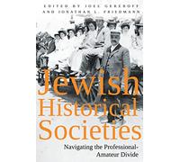 Jewish Historical Societies: Navigating the Professional-Amatuer Divide (Modern Jewish History)