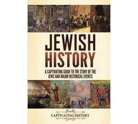 Jewish History: A Captivating Guide to the Story of the Jews and Major Historical Events