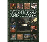 Jewish History and Judaism: An Illustrated Encyclopedia of: A history of the Jewish people, their religion and philosophy, traditions and practices