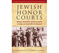 Jewish Honor Courts: Revenge, Retribution, and Reconciliation in Europe and Israel After the Holocaust