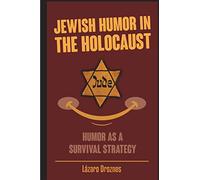 Jewish Humor in the Holocaust: Humor as a survival strategy. (FOCUS ON NAZISM)