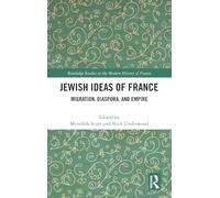 Jewish Ideas of France: Migration, Diaspora, and Empire (Routledge Studies in the Modern History of France)