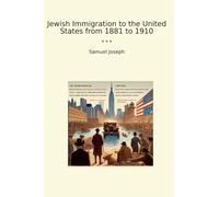 Jewish Immigration to the United States from 1881 to 1910 (Classic Books)