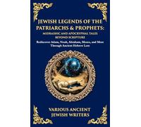 Jewish Legends of the Patriarchs & Prophets: Rediscover Adam, Noah, Abraham, Moses, and More Through Ancient Hebrew Lore (Deluxe Hardbound Edition) (181)