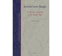 Jewish Love Magic: From Late Antiquity to the Middle Ages: 6 (Magical and Religious Literature of Late Antiquity, 6)
